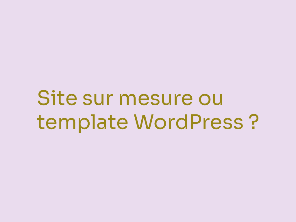 Site sur mesure ou template wordpress