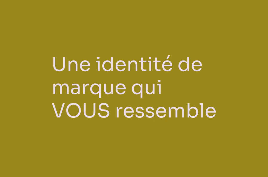 Une identité de marque qui VOUS ressemble
