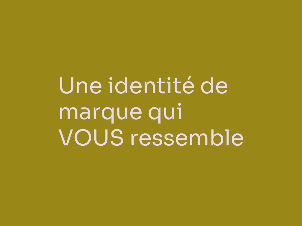 Une identité de marque qui VOUS ressemble
